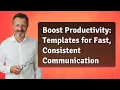 Boost Productivity Templates for Fast Consistent Communication