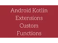 Android Kotlin - Extensions Custom Functions