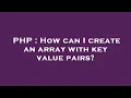 PHP How can I create an array with key value pairs