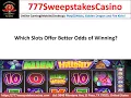 Which slots offer better odds of Winning -777 Sweepstakes Casino