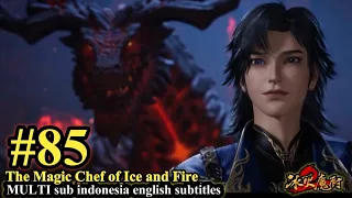 Download The Magic Chef of Ice and Fire Episode 85 - MULTI SUB Indo English Subtitles 冰火魔厨 第85集 MP3