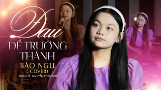ĐAU ĐỂ TRƯỞNG THÀNH - ONLYC | BÀO NGƯ COVER || Yêu ai mà chẳng có lúc buồn