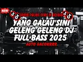 Download Lagu YANG GALAU SINI GELENG GELENG DJ FULL BASS 2025 SPESIAL TAHUN BARU 2025