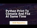python print to console and file at same time