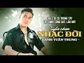 Download Lagu Thứ tôi có trong tay là chính công sức lâu nay - Tuyển Chọn Nhạc Đời Danh Tuấn Trung Nghe Mà Thấm