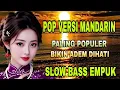 Lagu POP VERSI MANDARIN PALING POPULER SLOW BASS EMPUK