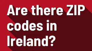 Are there ZIP codes in Ireland