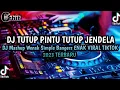 Lagu DJ TUTUP PINTU TUTUP JENDELA Mashup Wenak Simple Bangers ENAK VIRAL TIKTOK 2023 TERBARU