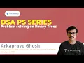 Problem solving on Binary Trees