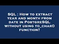 SQL How to extract year and month from date in PostgreSQL without using to - char function