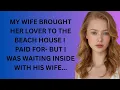 MY WIFE BROUGHT HER LOVER TO THE BEACH HOUSE I PAID FOR BUT I WAS WAITING INSIDE WITH HIS WIFE