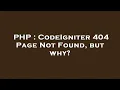 PHP CodeIgniter 404 Page Not Found but why