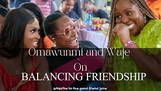 omawunmi x waje on balancing friendship