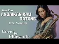 Lagu Andaikan Kau Datang – Koes Plus (Bluevante Jazz Version)