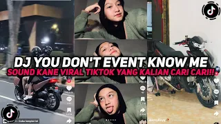 dj you dont event know me sound kane viral fyp tiktok yang kalian cari cari 