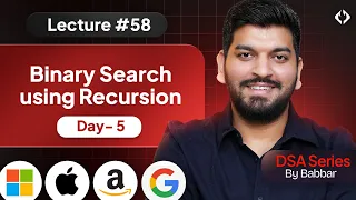 Lecture 58 Recursive BINARY SEARCH Recursion Day-5