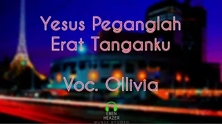Download Yesus Peganglah Erat Tanganku ~Voc Ollivia (Lirik Lagu Rohani) MP3