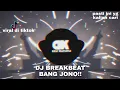 DJ BREAKBEAT BANG JONO 🎶(BAGUS BUAT JEDAG-JEDUG) VIRAL DI TIKTOK!!