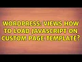 Wordpress views How to load javascript on custom page template 2 Solutions