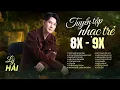 Download Lagu Lý Hải - Tuyển Tập Bài Hát Hay Nhất Của Lý Hải | Nhạc Trẻ Xưa 8x 9x Huyền Thoại