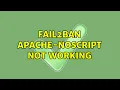 fail2ban apache-noscript not working 3 Solutions