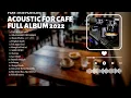 Download Lagu FULL ALBUM AKUSTIK CAFE SANTAI 2023 - LAGU SANTAI ENAK DI DENGAR SAAT KERJA 2023