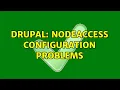 Drupal nodeaccess configuration problems