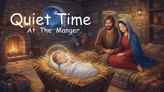 QUIET TIME AT THE MANGER: Soaking Worship Instrumental | Prayer & Sacred Music