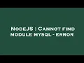 NodeJS Cannot find module mysql - error