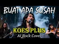 Lagu BUAT APA SUSAH - KOES PLUS AI ROCK VERSION BISA BIKIN HAPPY