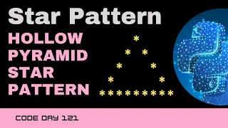 Code 121 Hollow Pyramid Star Pattern Star patterns using Python 365 days of Code