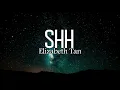 Elizabeth Tan - SHH (Lirik)