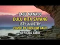 Dulu Kita Sayang - Isty Julistry Lagu Manado Cover By Ibrahim Daud Lirik Video