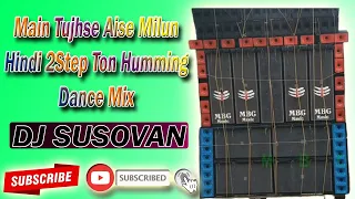 dj susovan remix main tujhse aise milun hindi 2step ton humming dance mix 2021 