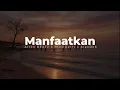 Lagu Manfaatkan feat. JhoviGerry, AlanDeb (Video Lyric)
