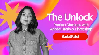 The Unlock | Product Mockups with Badal Patel | Adobe Creative Cloud