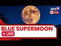 Download Lagu Blue Supermoon August 2023 | Rare Spectacle: Super Blue Moon In Tokyo, Japan | News18 LIVE