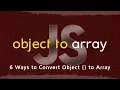 How to Convert JavaScript Objects to Array in 5 Minutes 6 Comprehensive Ways JavaScript Interview