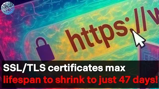 Certificates Slashed to 47 Days A Nightmare for Admins