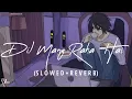 Download Lagu Dil Maang Raha Hai Mohlat (SLOWED + REVERB) || Chill Vibes