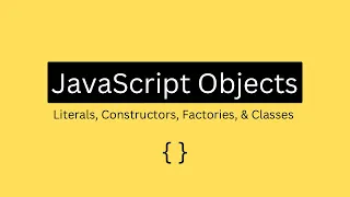 JavaScript Objects Literals Object Constructors Factory Functions Classes