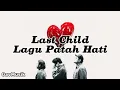 Lagu Last Child - Lagu Patah Hati  [Lirik Lagu]