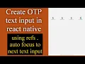 how to create text inputs for OTP verification in react native using ref auto focus to next input