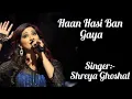 Download Lagu Haan hasi ban gaya | slow + reverb | Shreya Ghoshal 