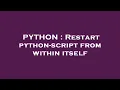 PYTHON Restart python-script from within itself
