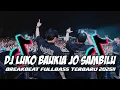 DJ LUKO BAUKIA JO SAMBILU BREAKBEAT | DJ MINANG VIRAL 2025 [ Luxica Remix ]