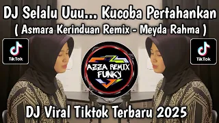 dj selalu kucoba pertahankan dj asmara kerinduan meyda rahma viral tiktok yang kalian cari