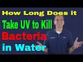 How Long Does it Take UV to Kill Bacteria in Water