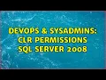 DevOps SysAdmins CLR Permissions SQL SERVER 2008 2 Solutions