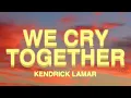 Lagu Kendrick Lamar - We Cry Together (Lyrics) ft. Taylour Paige